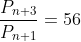 \frac{P_{n+3}}{P_{n+1}}=56